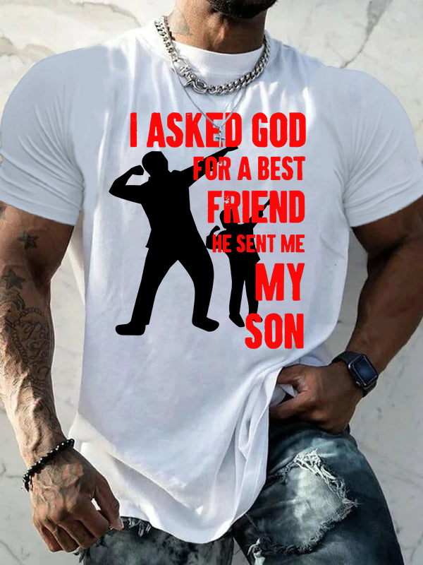 I Asked God For a Best Friend,He Sent Me My Son Jesus God Christian Cotton T-Shirt