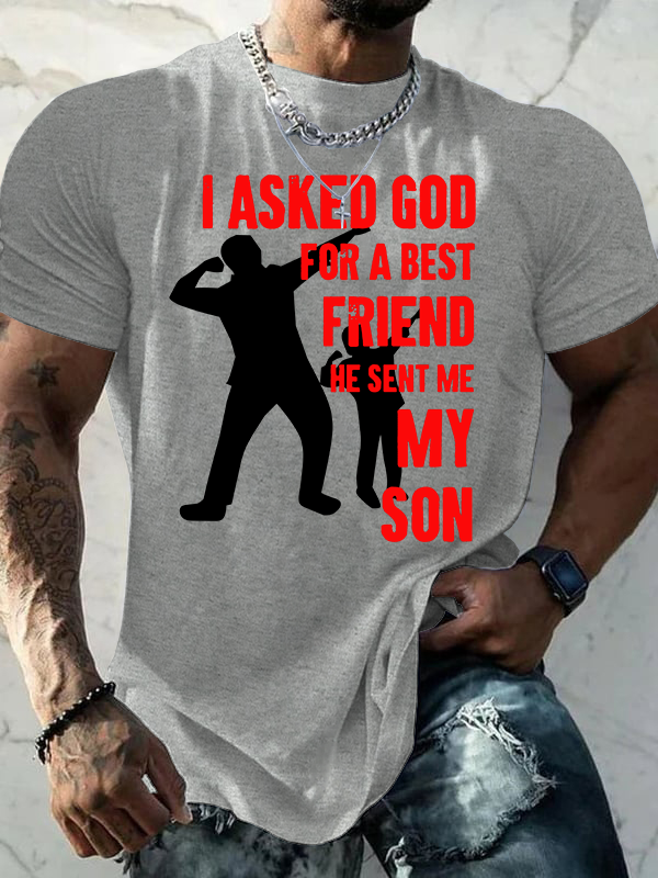I Asked God For a Best Friend,He Sent Me My Son Jesus God Christian Cotton T-Shirt