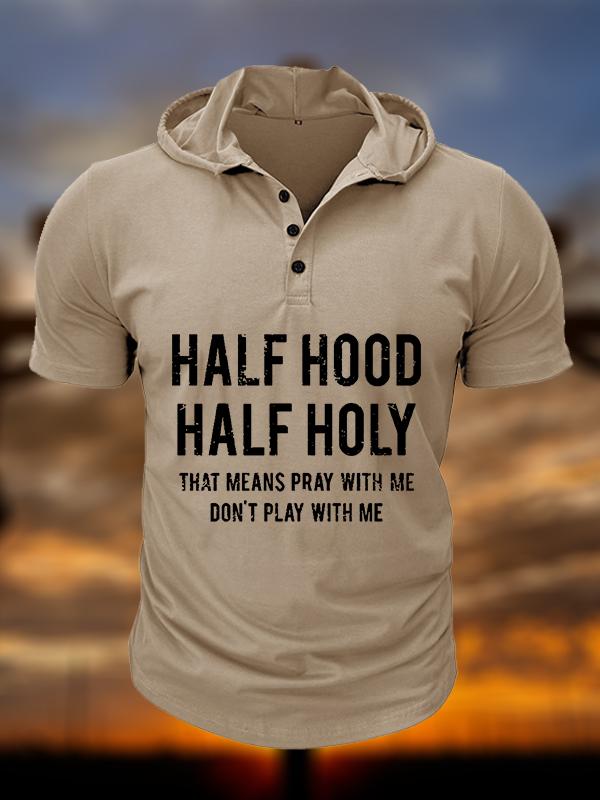 Half Hood Half Holy That Means Pray With Me Don't Play With Me Christian Hooded Henley T Shirt
