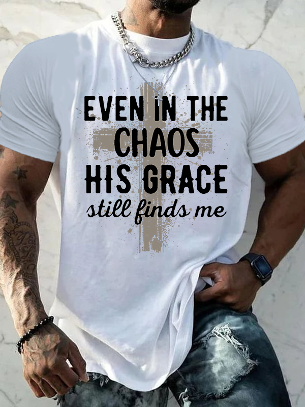 Even In The Chaos His Grace Still Finds Me Jesus God Christian Cotton T-Shirt