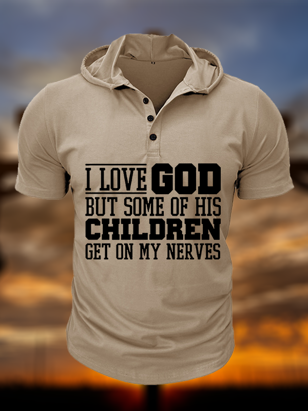 I Love God But Some Of His Children Get On My Nerves Christian Hooded Henley T Shirt