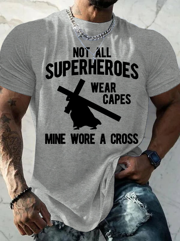 Not All Superheroes Wear Capes Mine Wore A Crosss Jesus God Christian Cotton T-Shirt