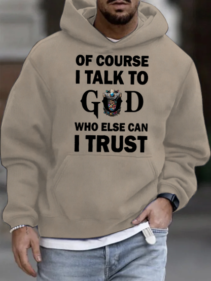 Of Course I Talk To God Who Else Can I Trust Christian Cotton Hoodie