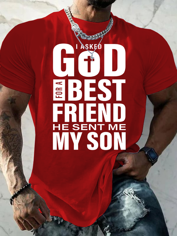 I Asked God For A Best Friend He Sent Me My Son Jesus God Christian Cotton T-Shirt