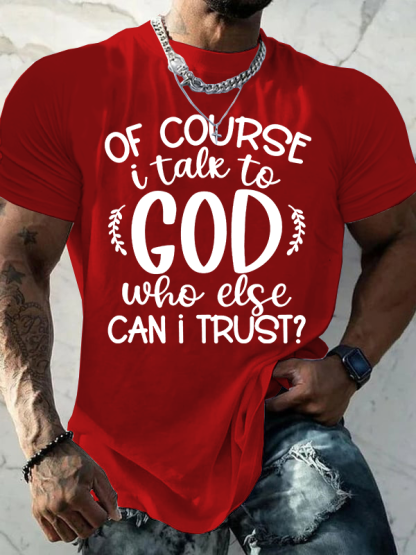 Of Course I Talk To God Who Else Can I Trust  Jesus God Christian Cotton T-Shirt