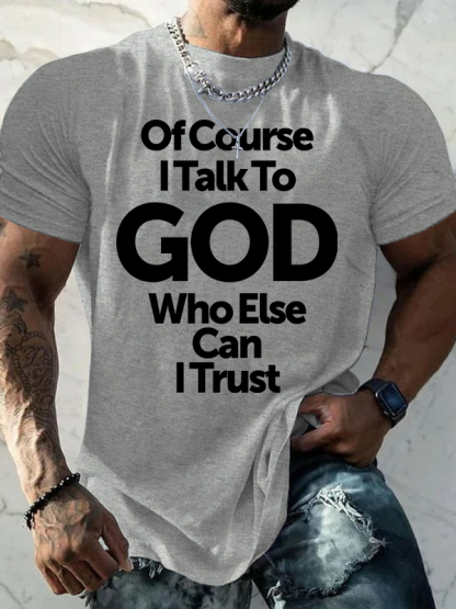 Of Course I Talk To God Who Else Can I Trust Jesus God Christian Cotton T-Shirt