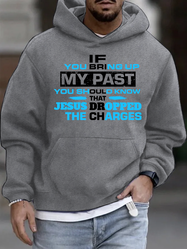 If You Bring Up My Past You Should Know That Jesus Dropped the Charges Christian Cotton Hoodie