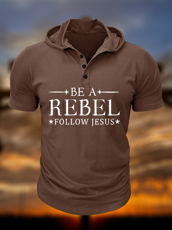 Be A Rebel Follow Jesus  Christian Hooded Henley T Shirt