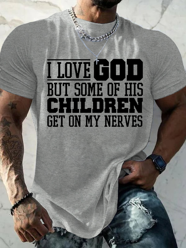  I Love God But Some Of His Children Get On My Nerves Jesus God Christian Cotton T-Shirt