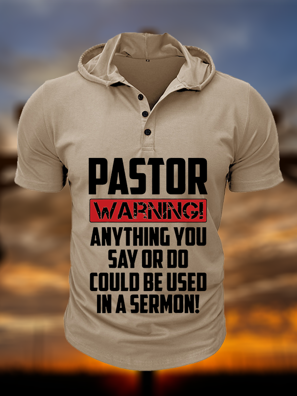 Pastor Warning Anything You Say Or Do Could Be Used In A Sermon Christian Hooded Henley T Shirt