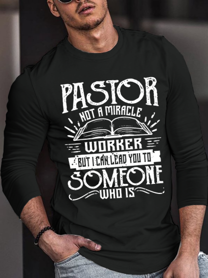 Pastor Not A Miracle Worker But I Can Lead You To Someone Who Is  Christian Cotton Long Sleeve T-Shirt