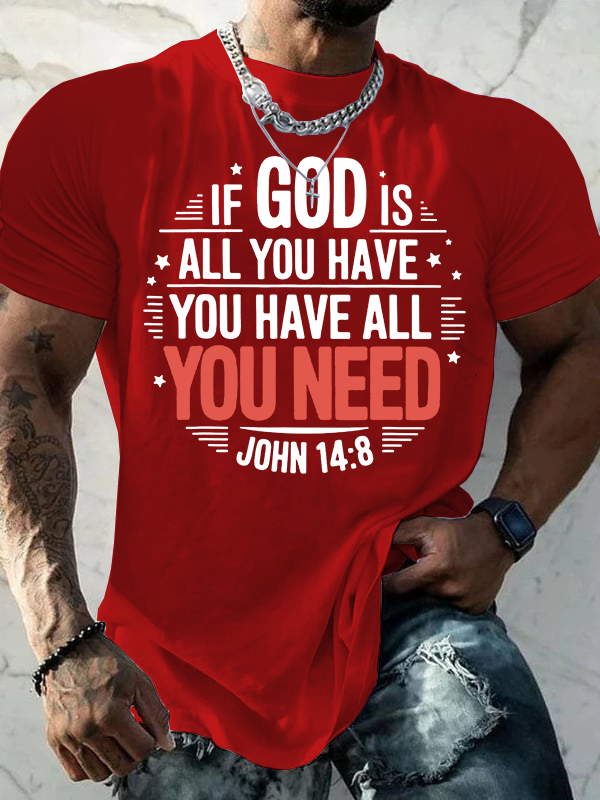 If God Is All You Have You Have All You Need  Jesus God Christian Cotton T-Shirt