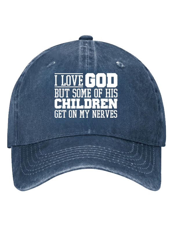 I Love God But Some Of His Children Get On My Nerves Christian Hat