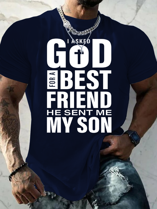 I Asked God For A Best Friend He Sent Me My Son Jesus God Christian Cotton T-Shirt