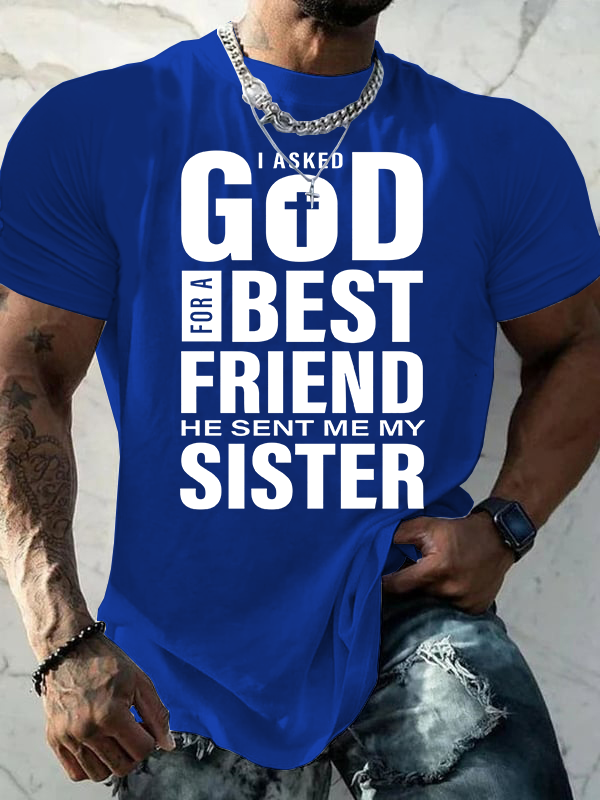 I Asked God For A Best Friend He Sent Me My Sister Jesus God Christian Cotton T-Shirt