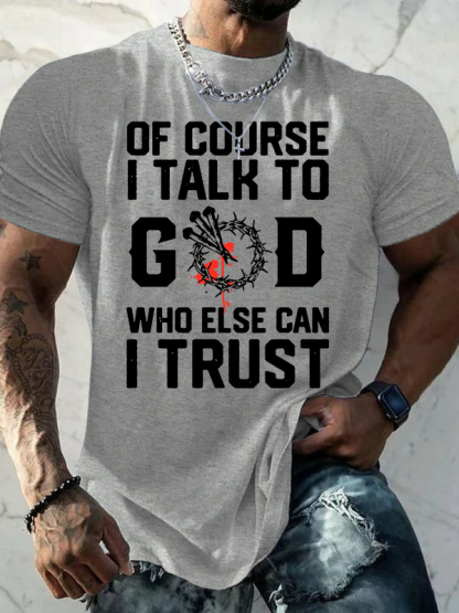 Of Course I Talk To God Who Else Can I Trust Jesus God Christian Cotton T-Shirt