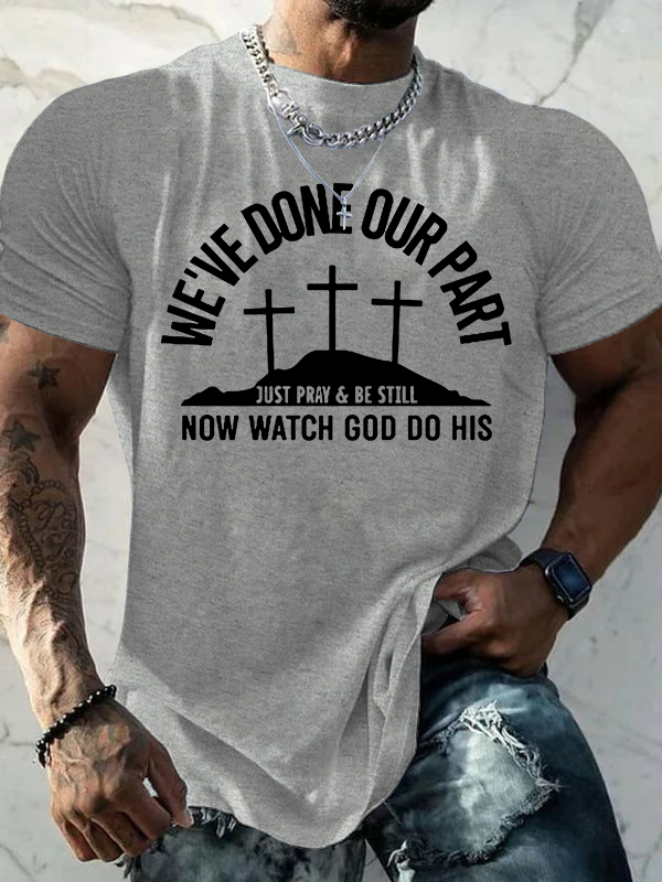 We've Done Our Part Just Pray Be Still Jesus God Christian Cotton T-Shirt