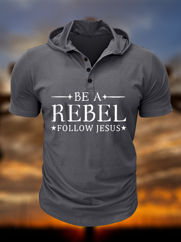 Be A Rebel Follow Jesus  Christian Hooded Henley T Shirt
