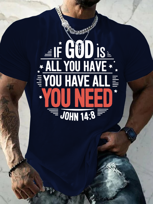 If God Is All You Have You Have All You Need  Jesus God Christian Cotton T-Shirt