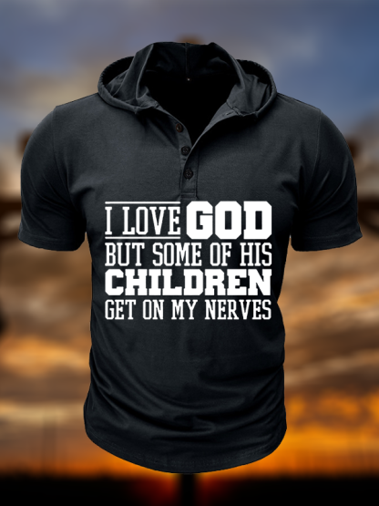I Love God But Some Of His Children Get On My Nerves Christian Hooded Henley T Shirt