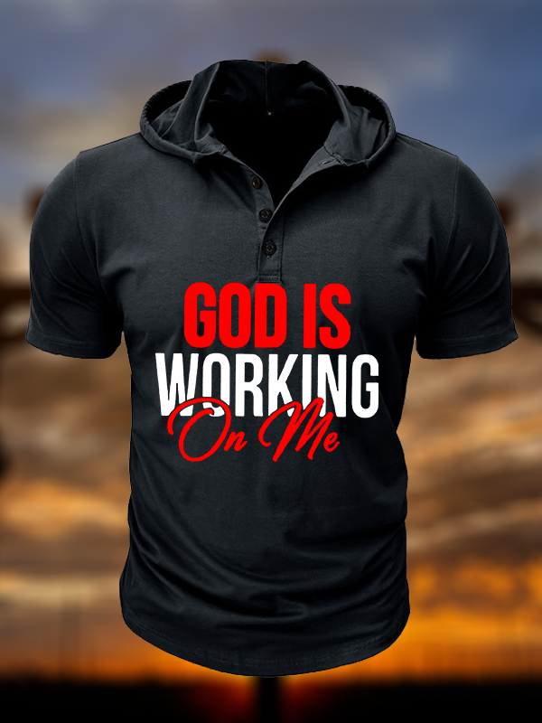 God Is Working On Me  Christian Hooded Henley T Shirt