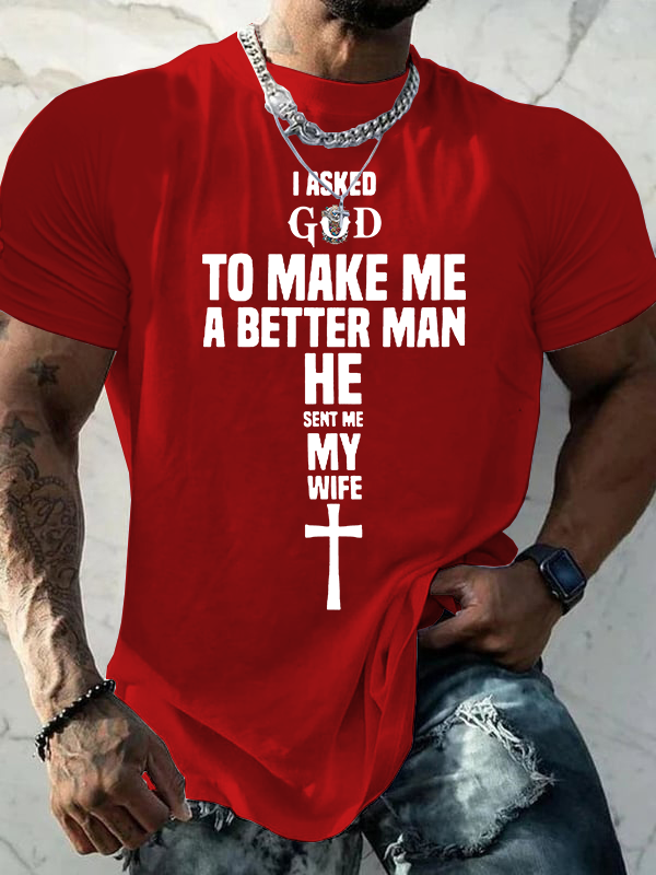 I Asked God To Make Me A Better man He Sent me My Wife Jesus God Christian Cotton T-Shirt