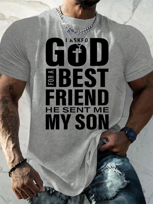 I Asked God For A Best Friend He Sent Me My Son Jesus God Christian Cotton T-Shirt