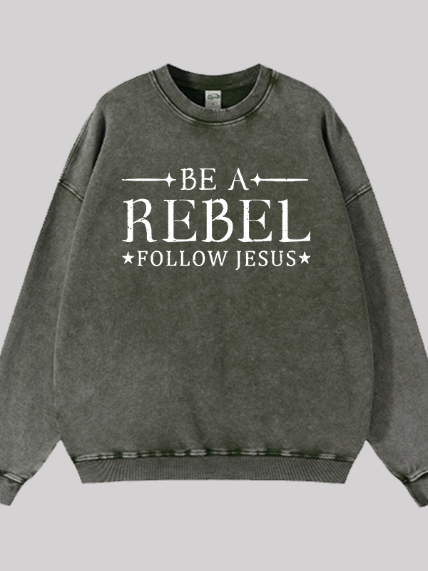 Be A Rebel Follow Jesus Jesus God Christian Washed Sweatshirt