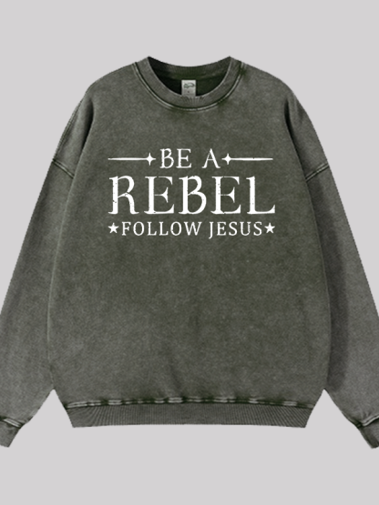 Be A Rebel Follow Jesus Jesus God Christian Washed Sweatshirt