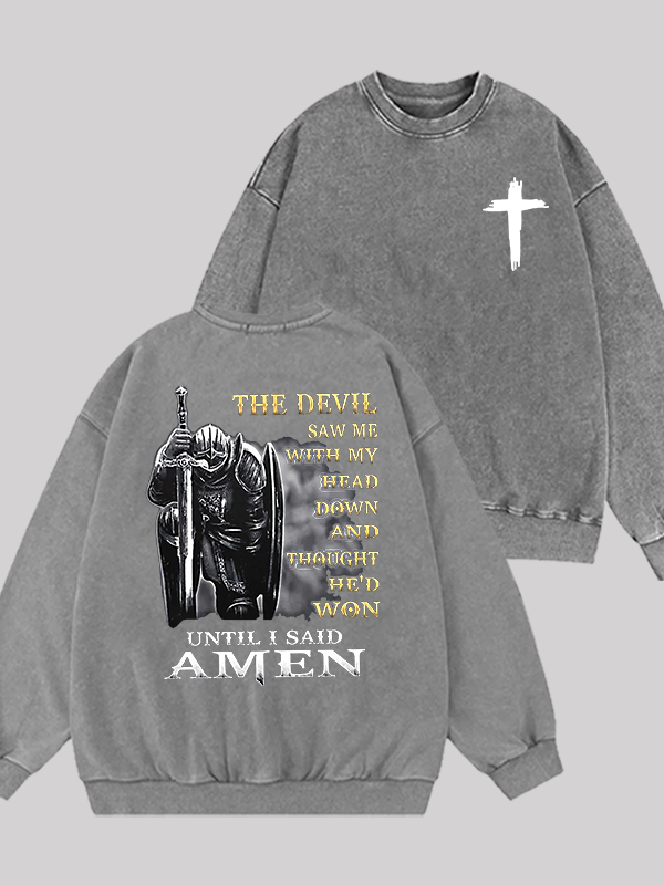 The Devil Saw Me with My Head Down and Thought He'd Won Until I Said Amen Jesus God Christian Washed Sweatshirt
