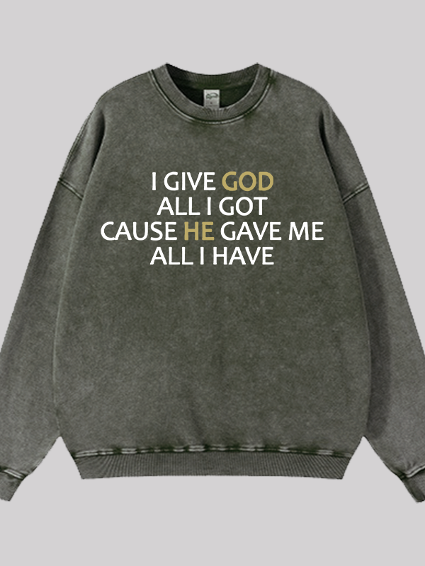 I Give God All I Got  Jesus God Christian Washed Sweatshirt