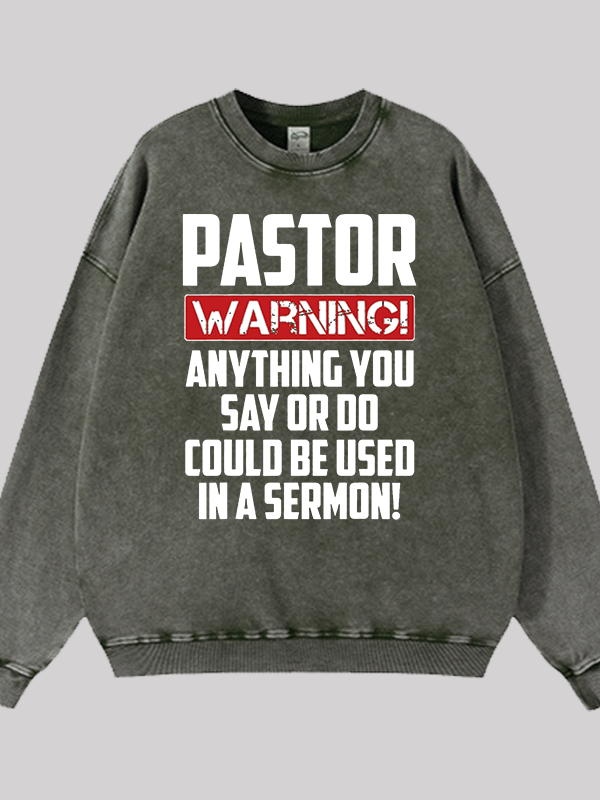 Pastor Warning Anything You Say Or Do Could Be Used In A Sermon  Jesus God Christian Washed Sweatshirt