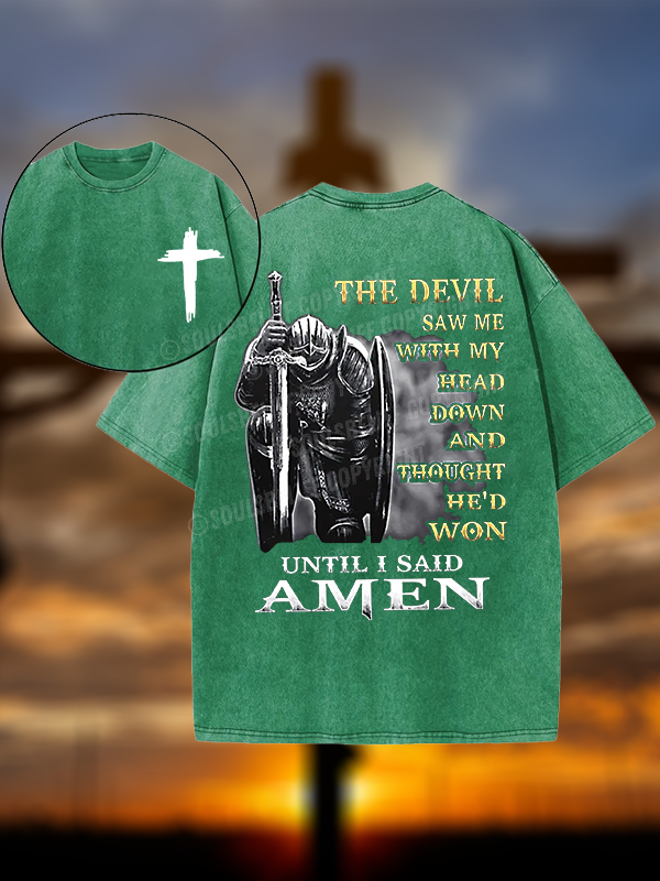 The Devil Saw Me with My Head Down and Thought He'd Won Until I Said Amen Christian Washed T-Shirt