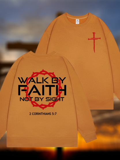 Walk By Faith Not By Sight 2 Corinthians 5:7 Cross Jesus God Christian Sweatshirt
