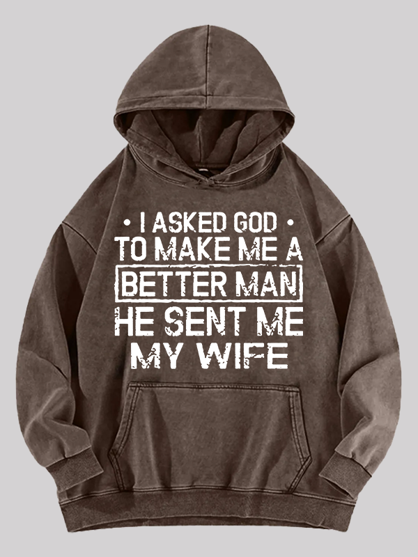 I Asked God To Make Me A Better Man He Sent Me My Wife Jesus God Christian Washed Hoodie