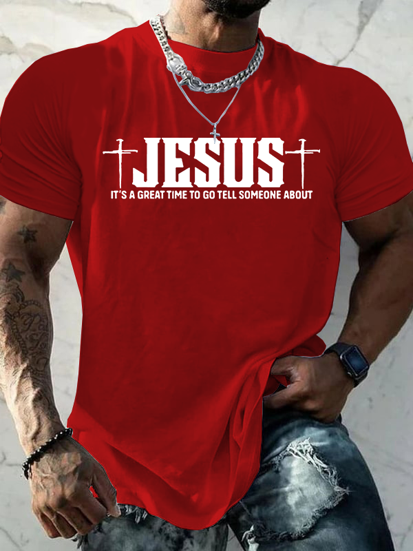 It’S A Great Time To Go Tell Someone About Jesus Jesus God Christian Cotton T-Shirt