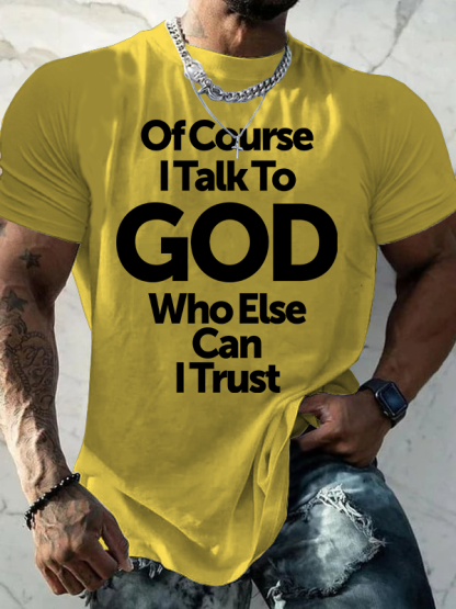 Of Course I Talk To God Who Else Can I Trust Jesus God Christian Cotton T-Shirt