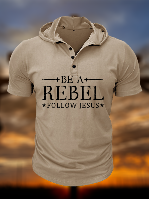 Be A Rebel Follow Jesus  Christian Hooded Henley T Shirt