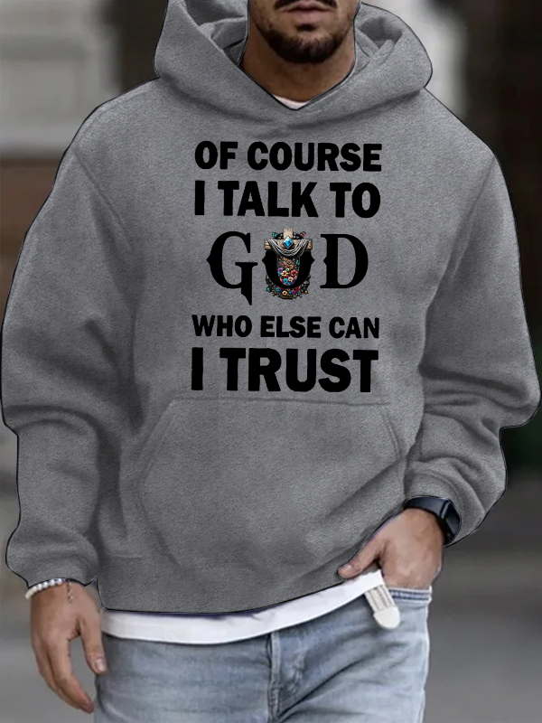 Of Course I Talk To God Who Else Can I Trust Christian Cotton Hoodie