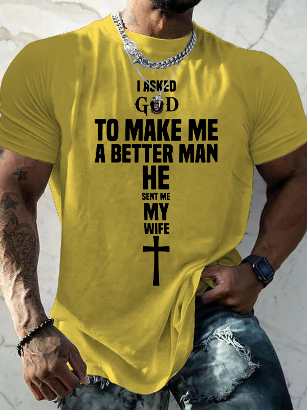 I Asked God To Make Me A Better man He Sent me My Wife Jesus God Christian Cotton T-Shirt