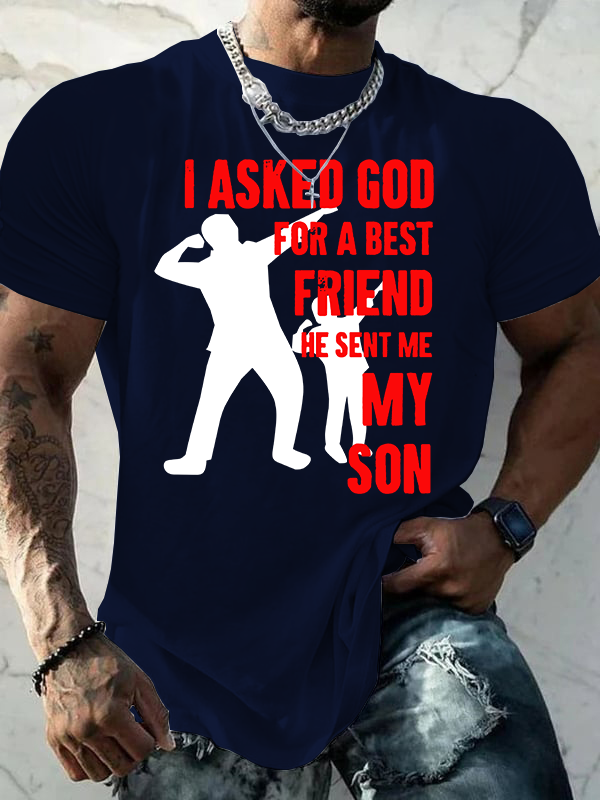 I Asked God For a Best Friend,He Sent Me My Son Jesus God Christian Cotton T-Shirt
