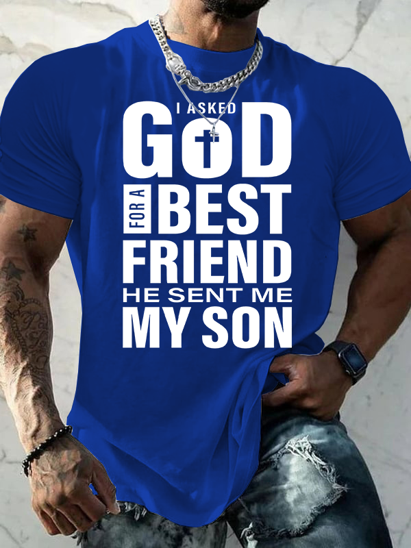 I Asked God For A Best Friend He Sent Me My Son Jesus God Christian Cotton T-Shirt