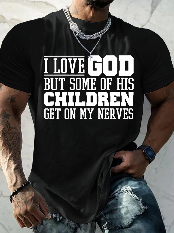  I Love God But Some Of His Children Get On My Nerves Jesus God Christian Cotton T-Shirt
