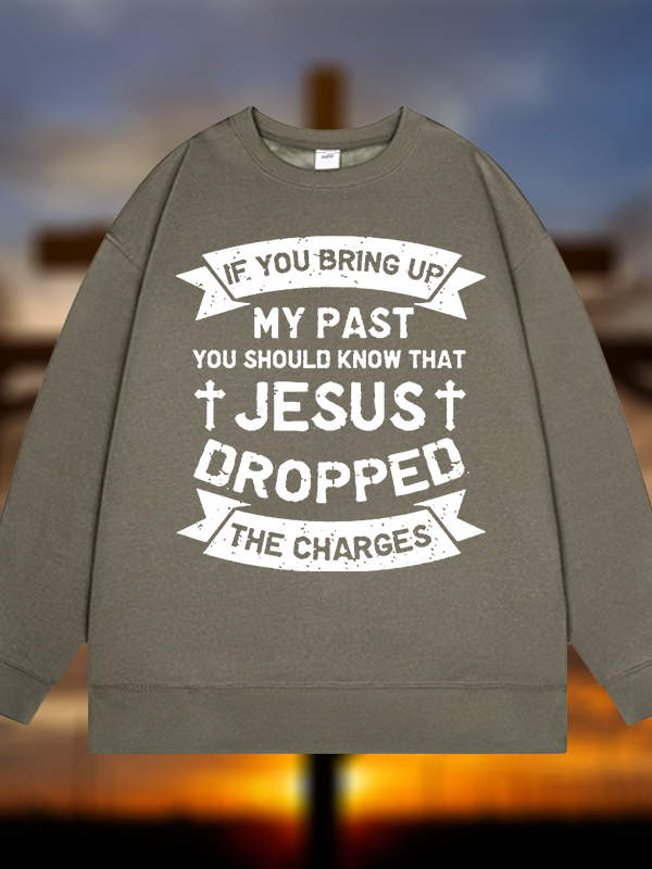Jesus Dropped The Charges Jesus God Christian Sweatshirt