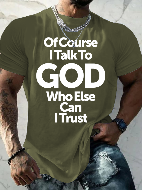 Of Course I Talk To God Who Else Can I Trust Jesus God Christian Cotton T-Shirt