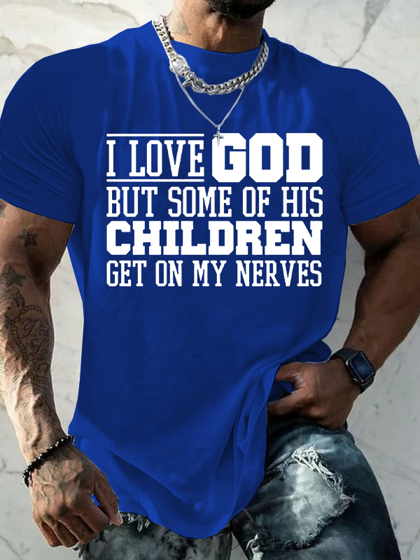  I Love God But Some Of His Children Get On My Nerves Jesus God Christian Cotton T-Shirt