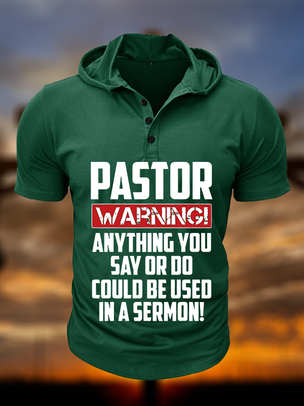 Pastor Warning Anything You Say Or Do Could Be Used In A Sermon Christian Hooded Henley T Shirt