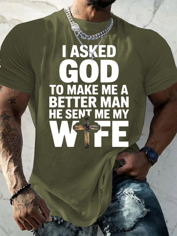 I Asked God To Make Me A Better Man He Sent Me Wife Jesus God Christian Cotton T-Shirt