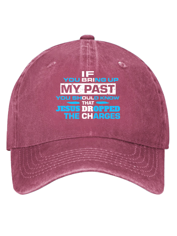 If You Bring Up My Past You Should Know That Jesus Dropped the Charges Christian Hat