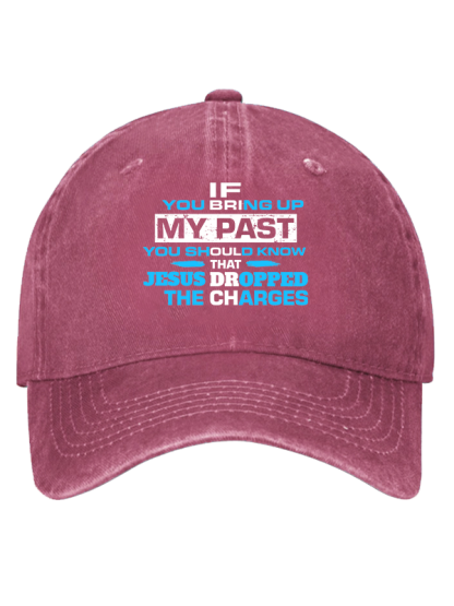 If You Bring Up My Past You Should Know That Jesus Dropped the Charges Christian Hat
